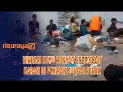 HINDARI KAYU HANYUT, SPEEDBOAT DI PERAIRAN SUNGAI PERAK TENGGELAM